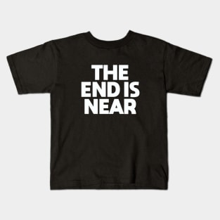 The End is Near Kids T-Shirt